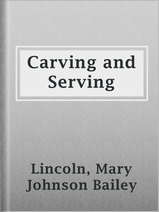 Title details for Carving and Serving by Mary Johnson Bailey Lincoln - Available